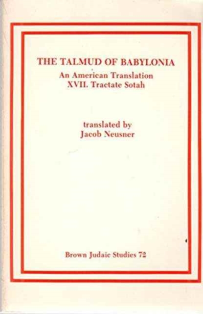 The Talmud of Babylonia : An American Translation Xvii: Tractate Sotah (Brown Judaic Studies, 72), Paperback / softback Book
