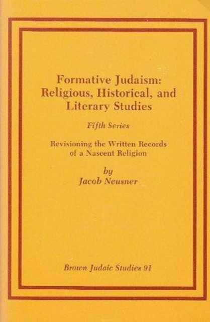 Formative Judaism, Fifth Series : Revisioning the Written Records of a Nascent Religion, Paperback / softback Book