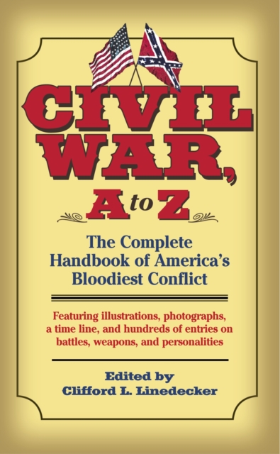 Civil War, a to Z : The Complete Handbook of America’s Bloodiest Conflict, Paperback / softback Book