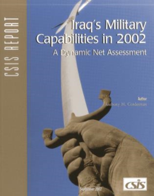 Iraq's Military Capabilities in 2002 : A Dynamic Net Assessment, Paperback / softback Book