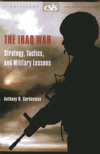 The Iraq War : Strategy, Tactics, and Military Lessons, Paperback / softback Book