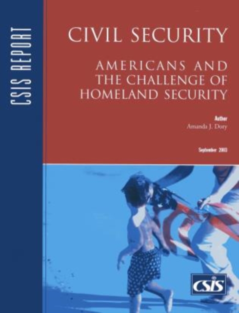 Civil Security : Americans and the Challenge of Homeland Security, Paperback / softback Book