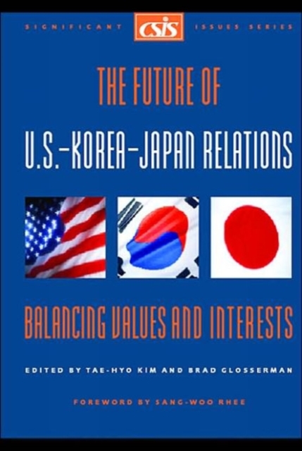 The Future of U.S.-Korea-Japan Relations : Balancing Values and Interests, Paperback / softback Book