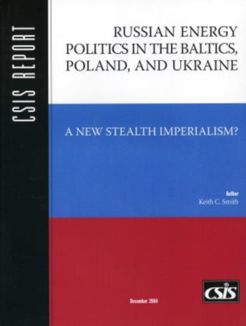 Russian Energy Politics in the Baltics, Poland, and Ukraine : A New Stealth Imperialism?, Paperback / softback Book