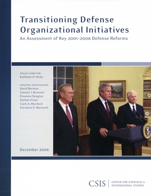 Transitioning Defense Organizational Initiatives : An Assessment of Key 2001-2008 Defense Reforms, Paperback / softback Book