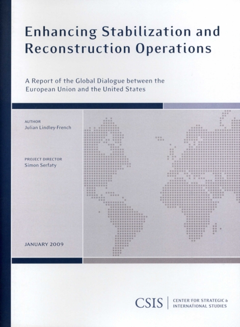 Enhancing Stabilization and Reconstruction Operations : A Report of the CSIS Global Dialogue between the European Union and the, Paperback / softback Book