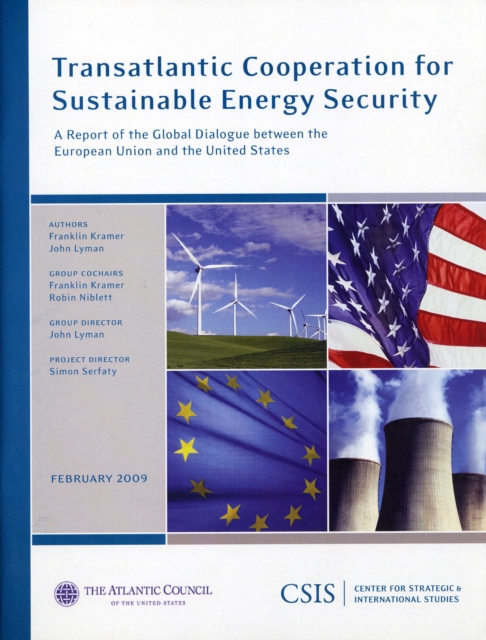 Transatlantic Cooperation for Sustainable Energy Security : A Report of the CSIS Global Dialogue between the European Union and the, Paperback / softback Book