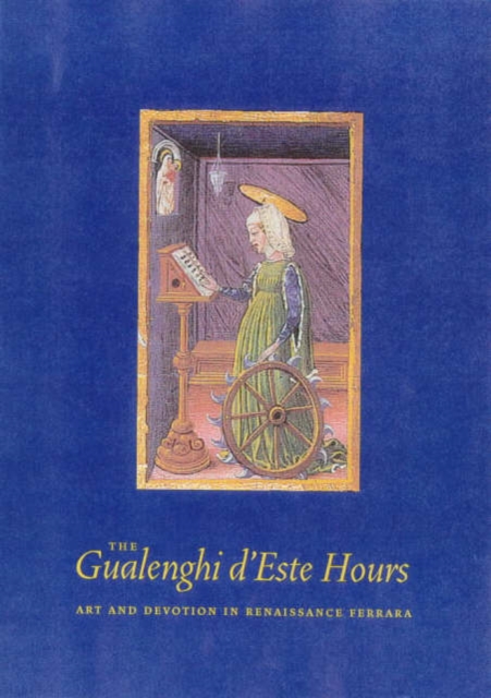 The Gualenghi D'Este Hours – Art and Devotion in Renaissance Ferrara, Hardback Book