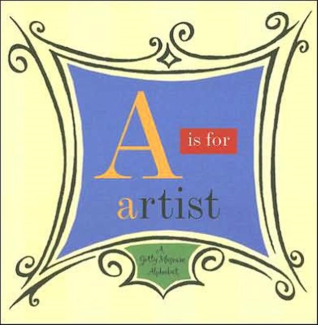 A is for Artist - A Getty Museum Alphabet, Hardback Book