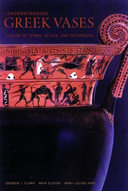 Understanding Greek Vases – A Guide to Terms, Styles, and Techniques, Paperback / softback Book