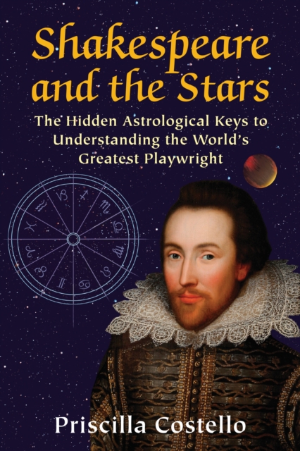 Shakespeare and the Stars : The Hidden Astrological Keys to Understanding the World's Greatest Playwright, Paperback / softback Book