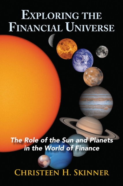 Exploring the Financial Universe : The Role of the Sun and Planets in the World of Finance, Paperback / softback Book