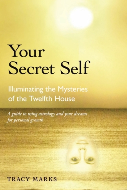 Your Secret Self : Illuminating the Mysteries of the Twelfth House, EPUB eBook