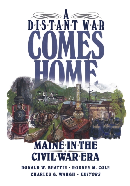 A Distant War Comes Home : Maine in the Civil War Era, Paperback / softback Book