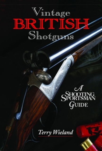 Vintage British Shotguns : A Shooting Sportsman Guide, Hardback Book