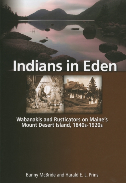 Indians in Eden : Wabanakis and Rusticators on Maine's Mt. Desert Island, Paperback / softback Book