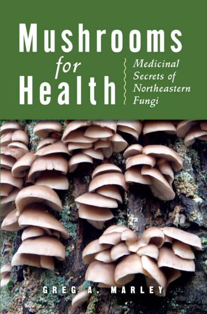 Mushrooms for Health : Medicinal Secrets of Northeastern Fungi, EPUB eBook
