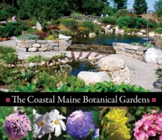 The Coastal Maine Botanical Gardens, Hardback Book