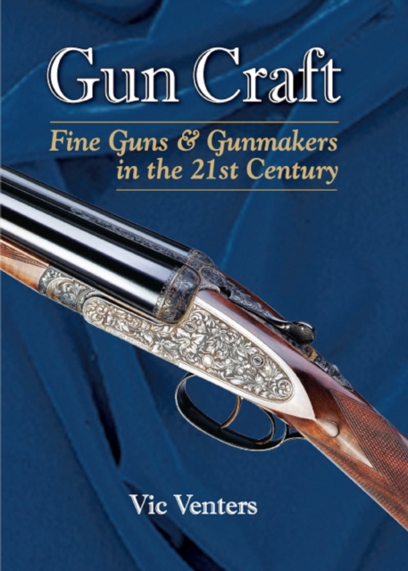 Gun Craft : Fine Guns and Gunmakers in the 21st Century, EPUB eBook