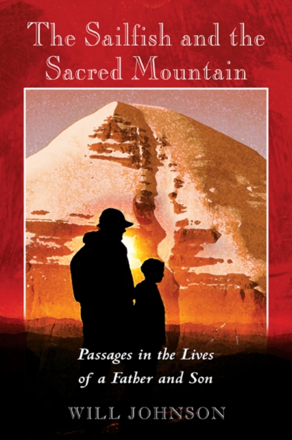 The Sailfish and the Sacred Mountain : Passages in the Lives of a Father and Son, Paperback / softback Book