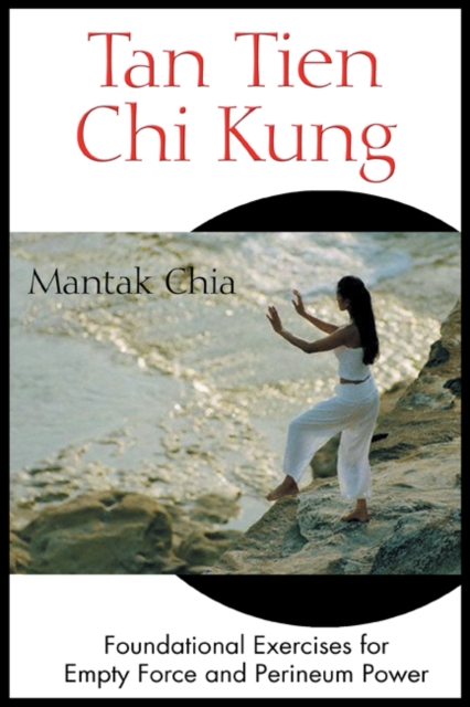 Tan Tien Chi Kung : Foundational Exercises for Empty Force and Perineum Power, Paperback / softback Book