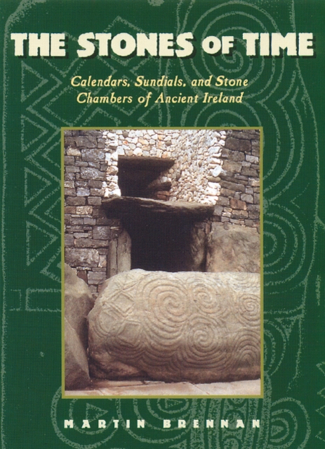 The Stones of Time : Calendars, Sundials and Stone Chambers of Ancient Ireland, Paperback / softback Book