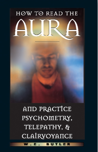 How to Read the Aura and Practice Psychometry, Telepathy and Clairvoyance, Paperback / softback Book