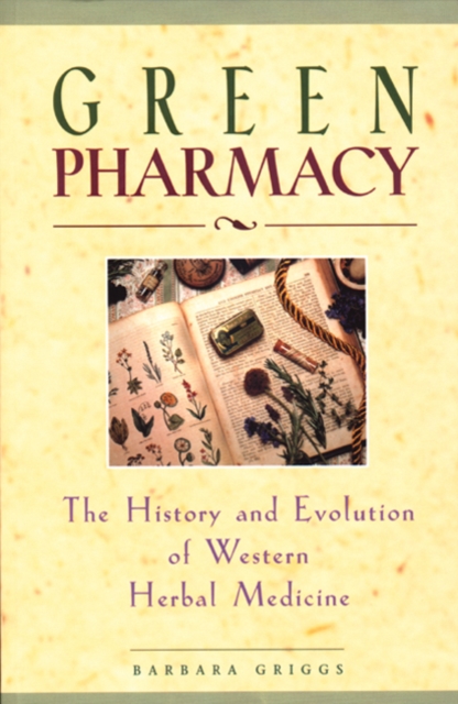 Green Pharmacy : The History and Evolution of Western Herbal Medicine, Paperback / softback Book
