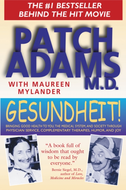 Gesundheit! : Bringing Good Health to You, the Medical System, and Society through Physician Service, Complementary Therapies, Humor, and Joy, Paperback / softback Book
