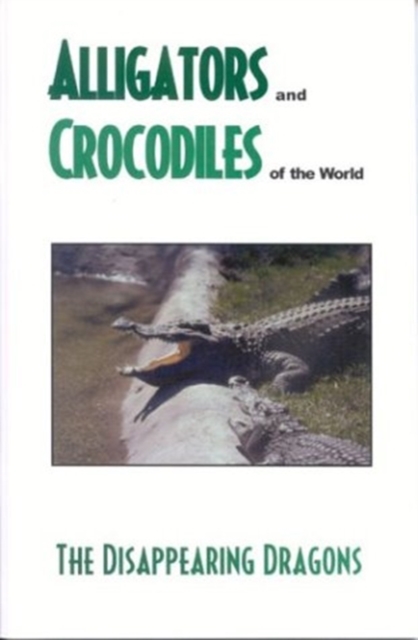 Alligator's and Crocodiles of the World : The Disappearing Dragons, Paperback / softback Book