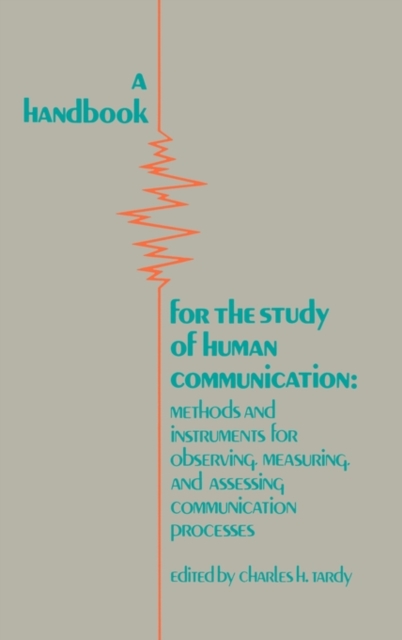 A Handbook for the Study of Human Communication : Methods and Instruments for Observing, Measuring, and Assessing Communication Process, Hardback Book