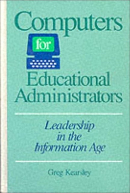 Computers for Educational Administrators : Leadership in the Information Age, Hardback Book