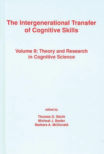The Intergenerational Transfer of Cognitive Skills : Volume II: Theory and Research in Cognitive Science, Hardback Book