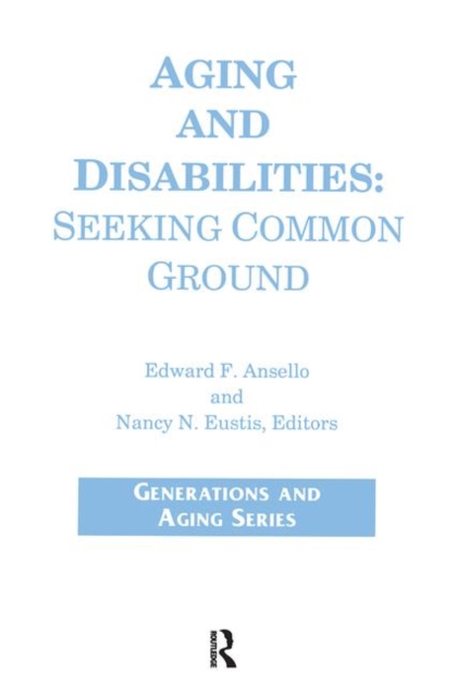 Aging and Disabilities : Seeking Common Ground, Paperback / softback Book