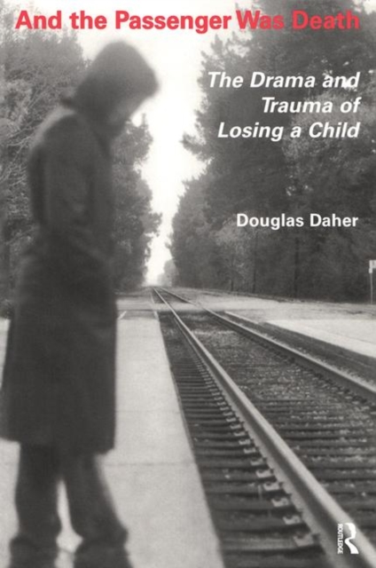 And the Passenger Was Death : The Drama and Trauma of Losing a Child, Paperback / softback Book
