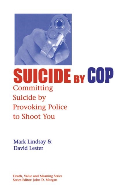 Suicide by Cop : Committing Suicide by Provoking Police to Shoot You, Hardback Book