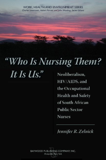 Who is Nursing Them? It is Us : Neoliberalism, HIV/AIDS, and the Occupational Health and Safety of South African Public Sector Nurses, Hardback Book