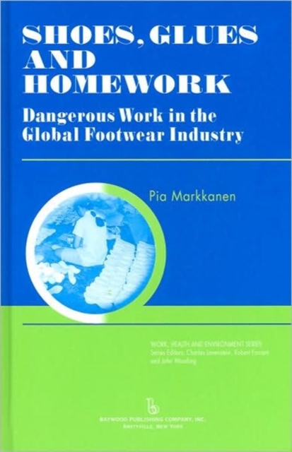 Shoes, Glues and Homework : Dangerous Work in the Global Footwear Industry, Hardback Book