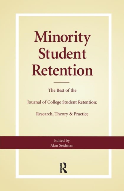 Minority Student Retention : The Best of the "Journal of College Student Retention: Research, Theory & Practice", Hardback Book