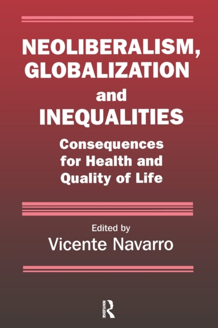 Neoliberalism, Globalization, and Inequalities : Consequences for Health and Quality of Life, Paperback / softback Book