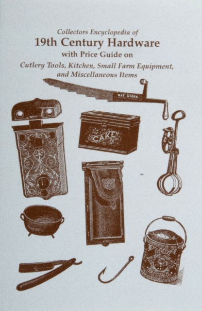 Collectors Encyclopedia of 19th Century Hardware, Paperback / softback Book