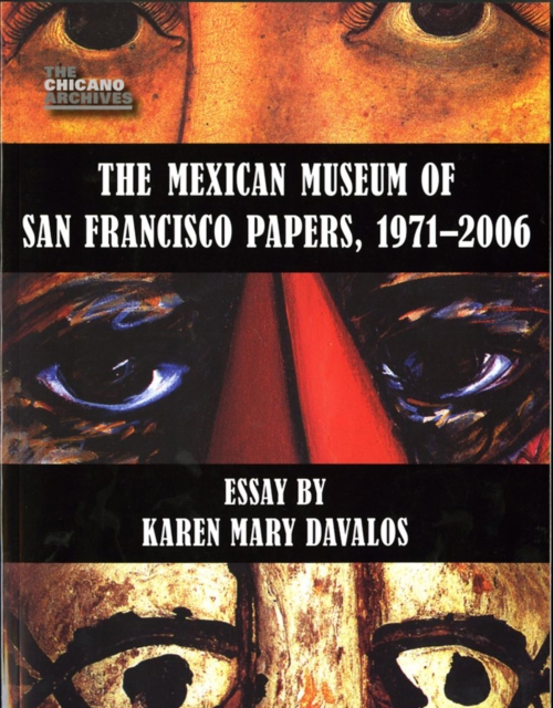 The Mexican Museum of San Francisco Papers, 1971-2006, Paperback / softback Book