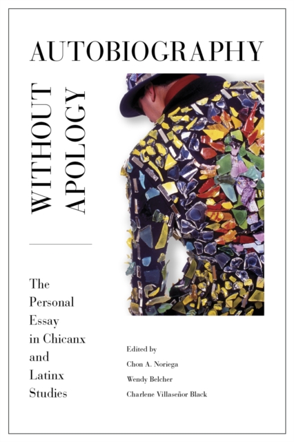 Autobiography without Apology : The Personal Essay in Chicanx and Latinx Studies, Paperback / softback Book