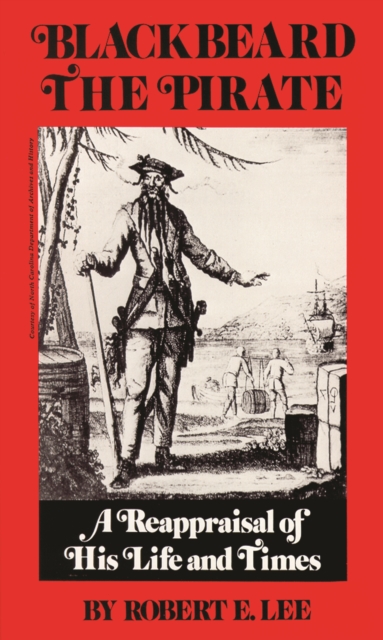 Blackbeard the Pirate : A Reappraisal of His Life and Times, Paperback / softback Book