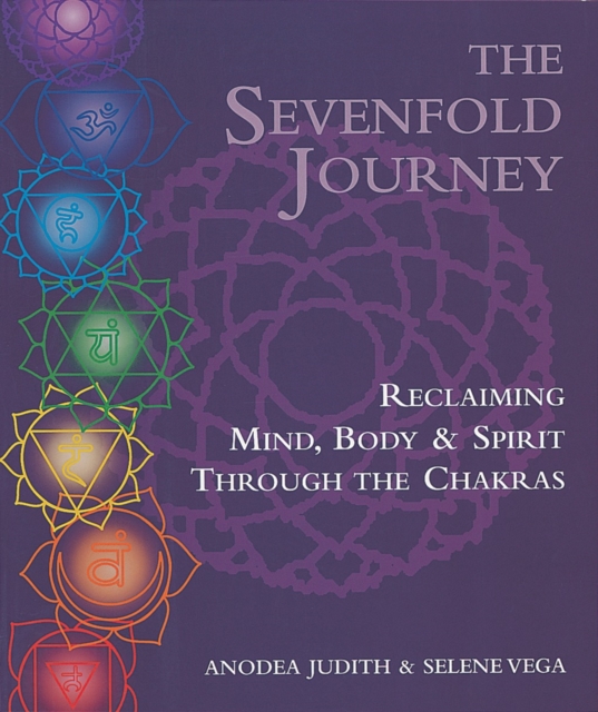 The Sevenfold Journey : Reclaiming Mind, Body and Spirit Through the Chakras, Paperback / softback Book