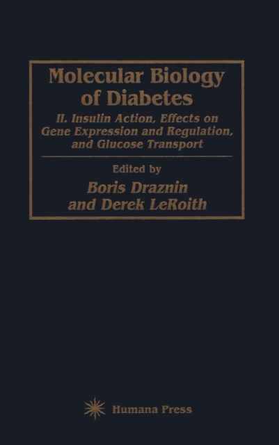 Molecular Biology of Diabetes, Part II : Insulin Action, Effects on Gene Expression and Regulation, and Glucose Transport, Hardback Book