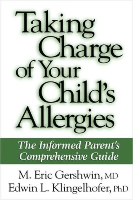 Taking Charge of Your Child's Allergies : The Informed Parent's Comprehensive Guide, Hardback Book