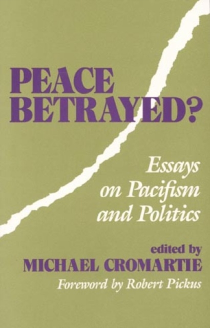Peace Betrayed? : Essays on Pacifism and Politics, Paperback / softback Book