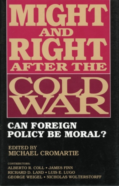 Might and Right After the Cold War : Can Foreign Policy Be Moral?, Hardback Book