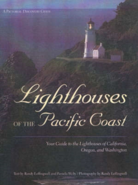 Lighthouses of the Pacific Coast : Your Guide to the Lighthouses of California, Oregon, and Washington, Hardback Book